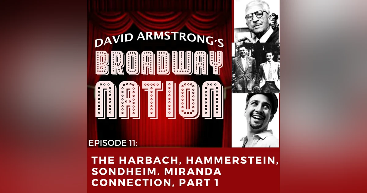 Episode 11: The Harbach, Hammerstein, Sondheim, Miranda Connection, Part 1.