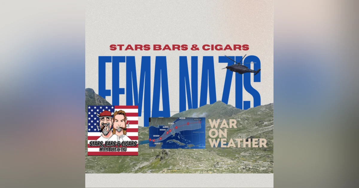STARS BARS & CIGARS, EP. 59 IS FEMA SLOW PLAYING AMERICANS?