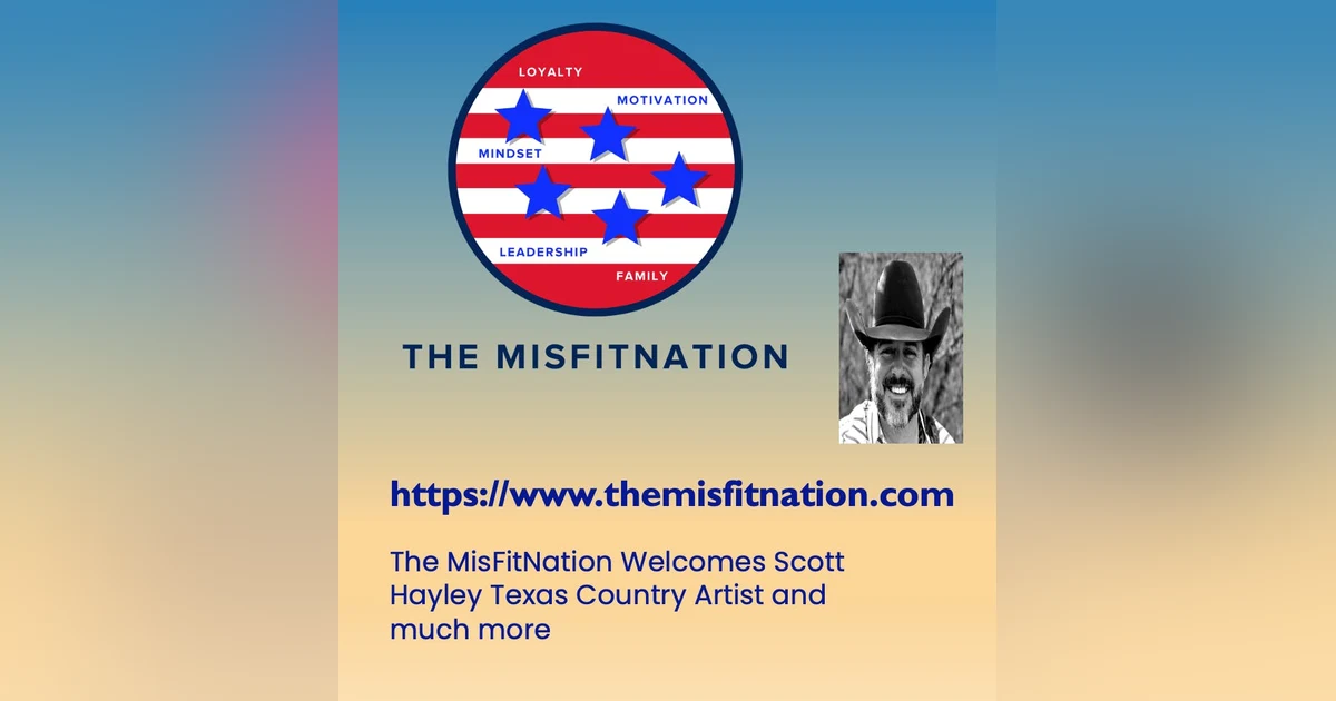 The MisFitNation Welcomes Scott Hayley Texas Country Artist and much more