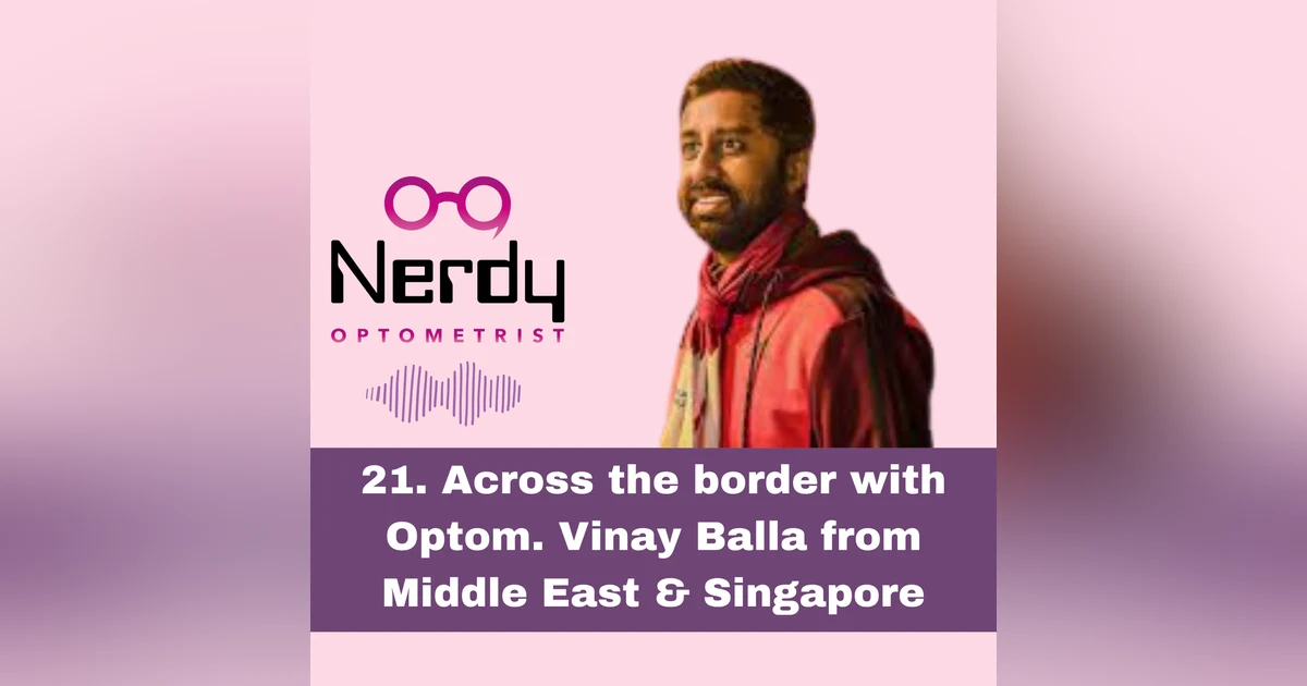 21. Across the border with Optom. Vinay Balla from Middle East & Singapore