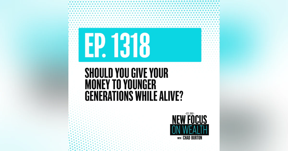 Should You Give Your Money To Younger Generations While Alive?