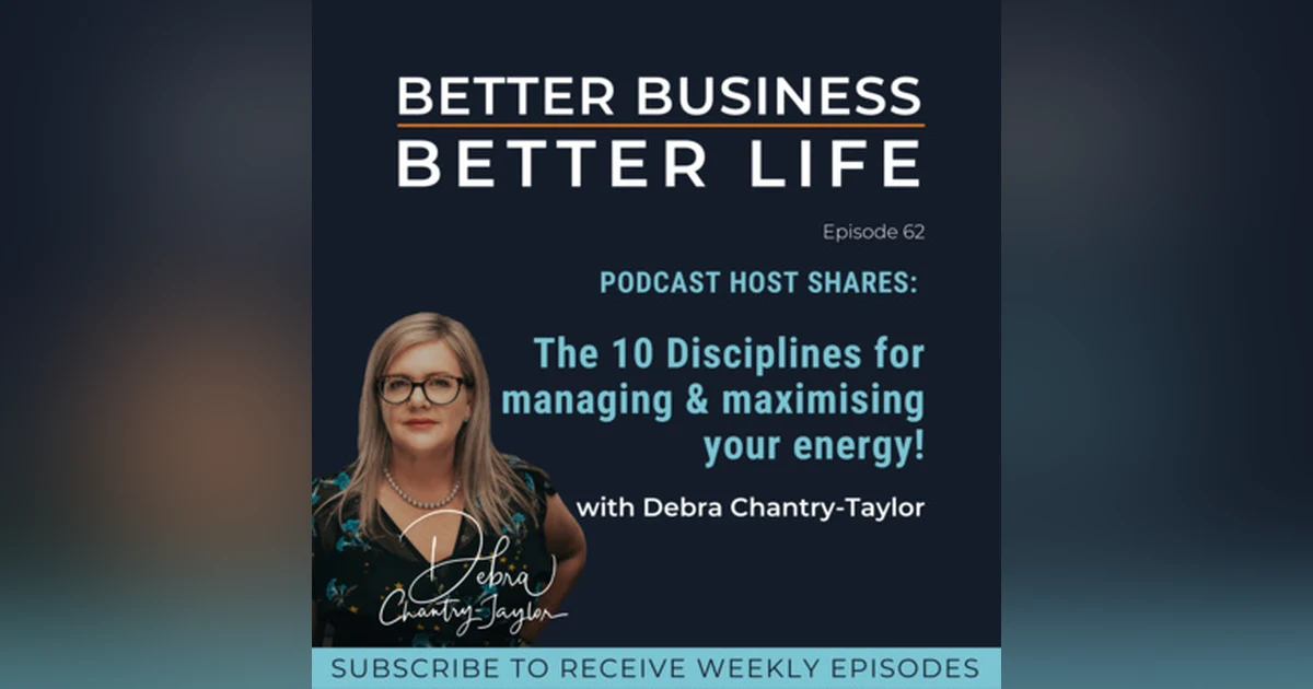 PODCAST HOST SHARES: How do you manage & maximise your energy as an Entrepreneur? with Debra Chantry-Taylor | Professional EOS Implementer - Episode 62 of Better Business, Better Life!