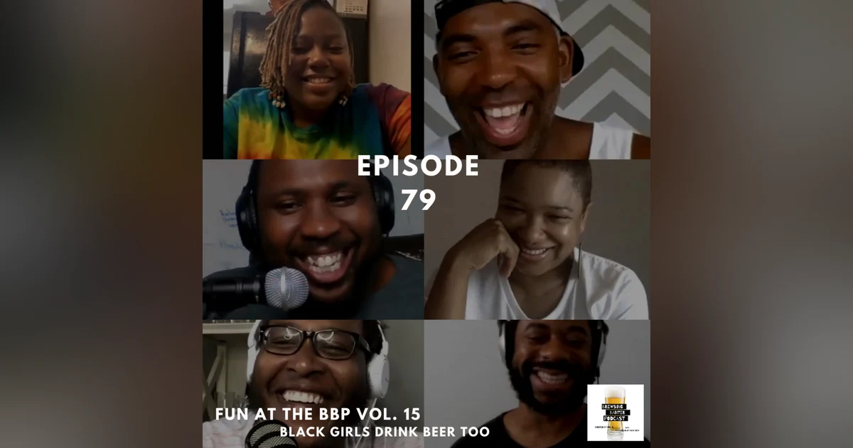 BBP 79 - Social Distancing Series - Fun at the BBP Vol. 15 (Black Girls Drink Beer Too)
