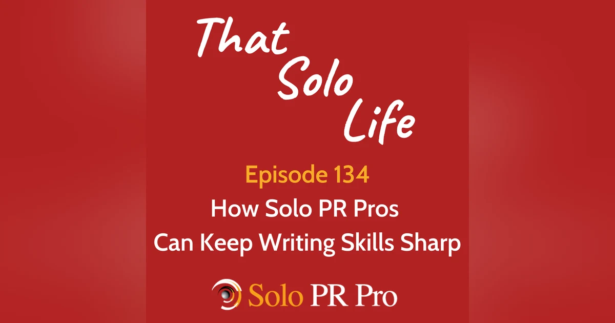 How Solo PR Pros Can Keep Writing Skills Sharp - Episode 134