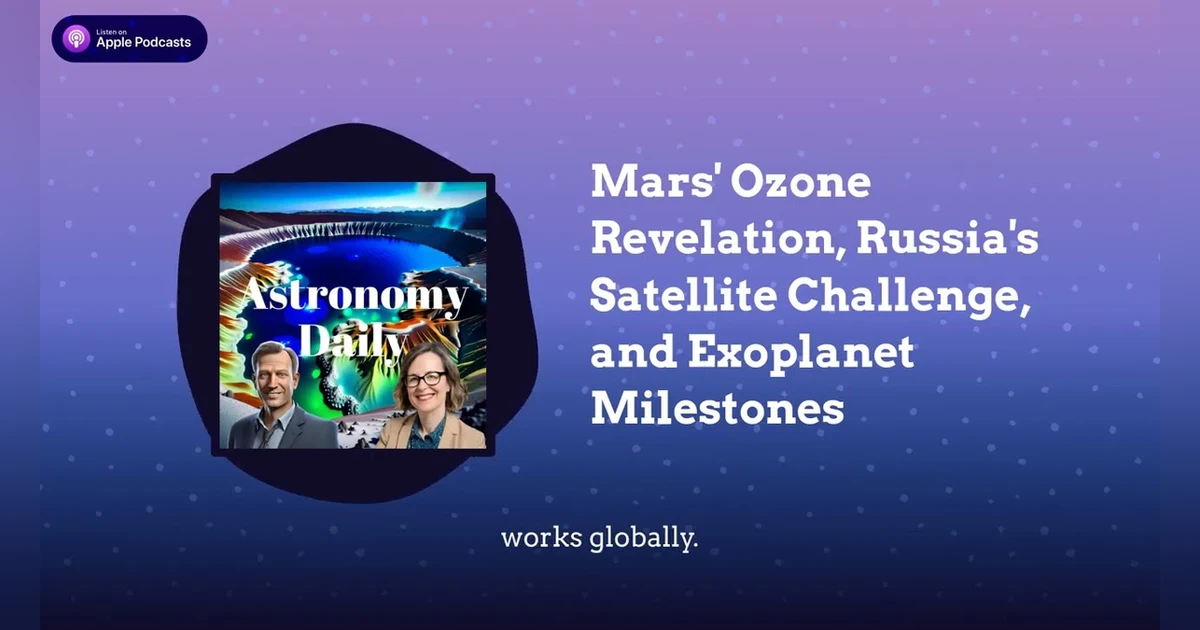 Mars’ Ozone Revelation, Russia’s Satellite Challenge, and Exoplanet Milestones