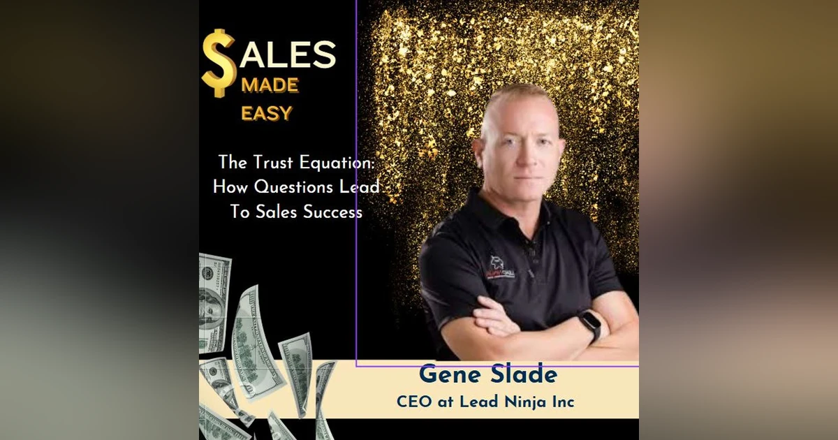 Ep 219 | The Trust Equation: How Questions Lead To Sales Success with Gene Slade