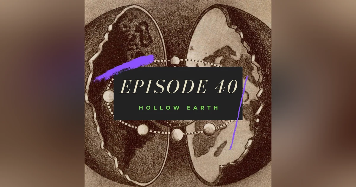 Ep. 40: Hollow Earth