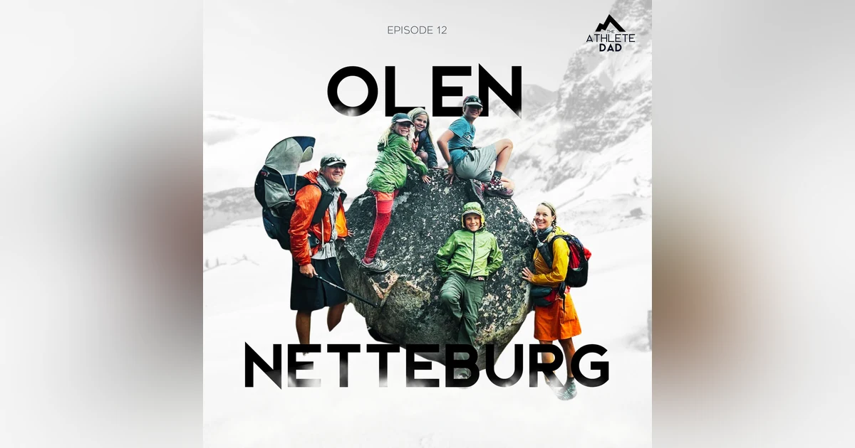 #12: Olen Netteberg (Long Distance Hiking Dad) - The Adventure of Fatherhood on the Triple Crown Trails