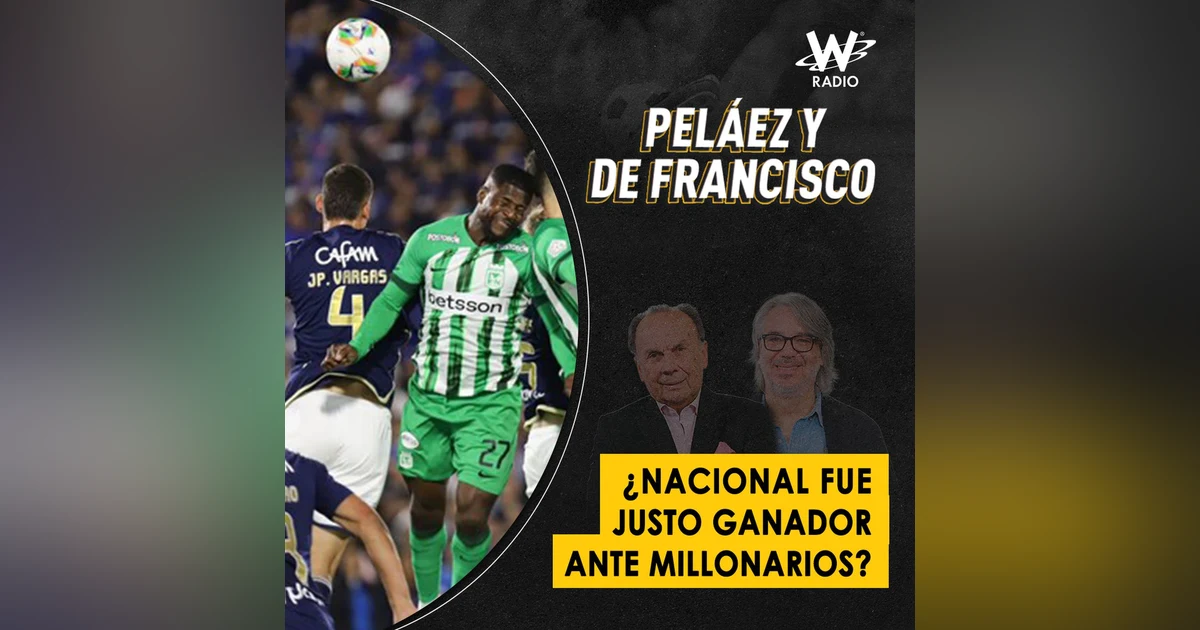 ¿Nacional fue justo ganador ante Millonarios?