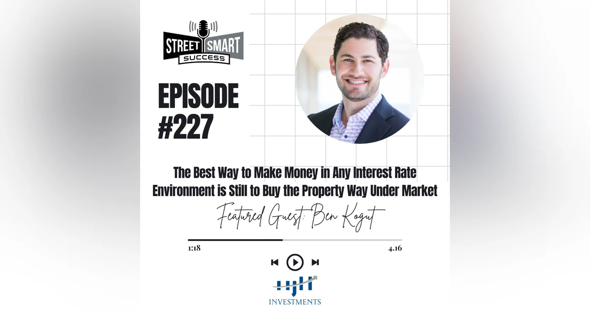 227: The Best Way To Make Money In Any Interest Rate Environment Is Still To Buy The Property Way Under Market