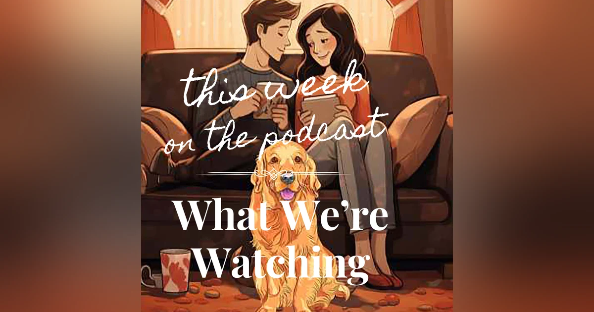 Sixtysomething Podcast BONUS Episode 1 - What We're Watching