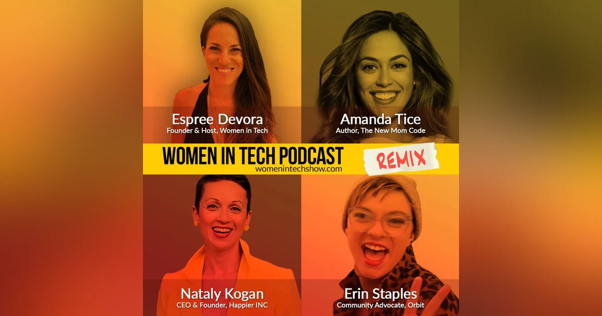 Remix: Amanda Tice, Erin Staples, and Nataly Kogan: Women In Tech