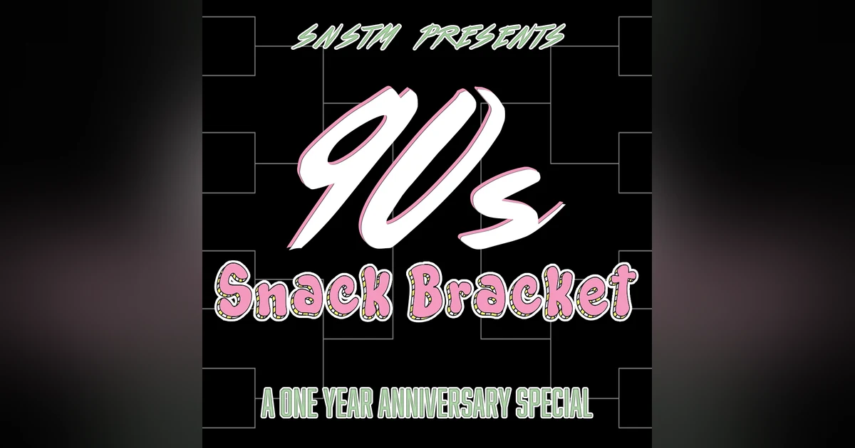 BONUS: '90s Snack Bracket (1 Year Anniversary Special!)
