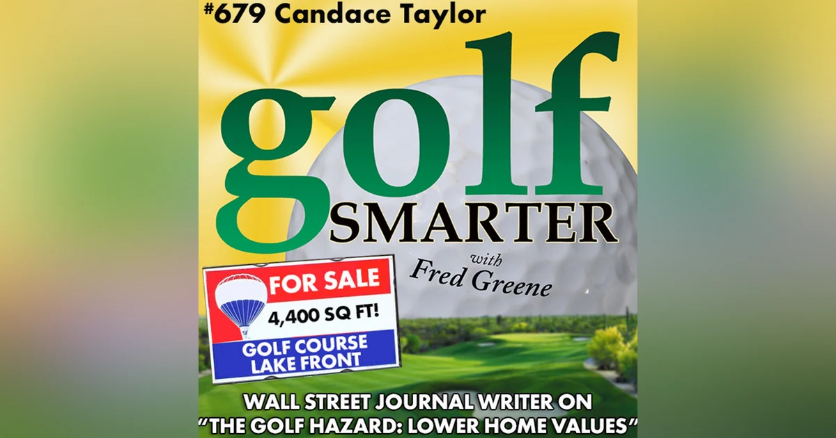 The Secret Hazard to Golf Course Closings: Crashing Home Prices with WSJ Reporter Candace Taylor