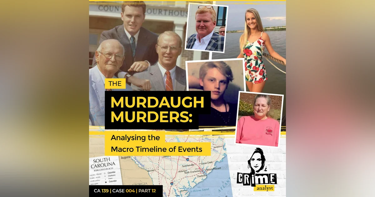 Ep 139: The Murdaugh Murders: Analysing the Macro Timeline of Events, Part 12