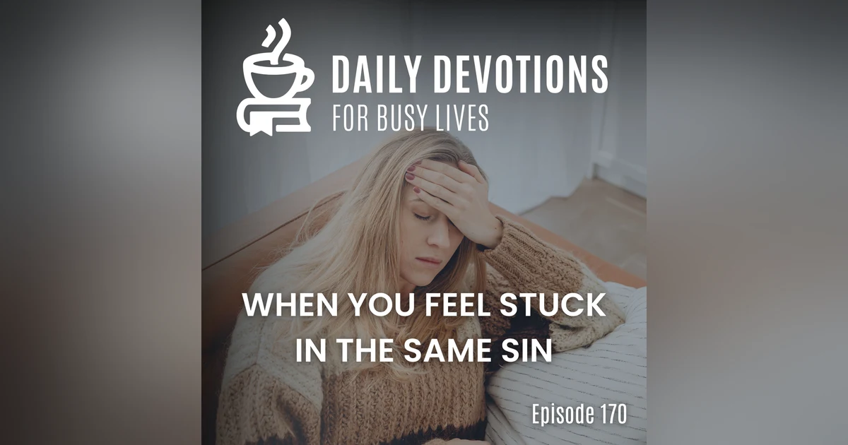 When You Feel Stuck in the Same Sin