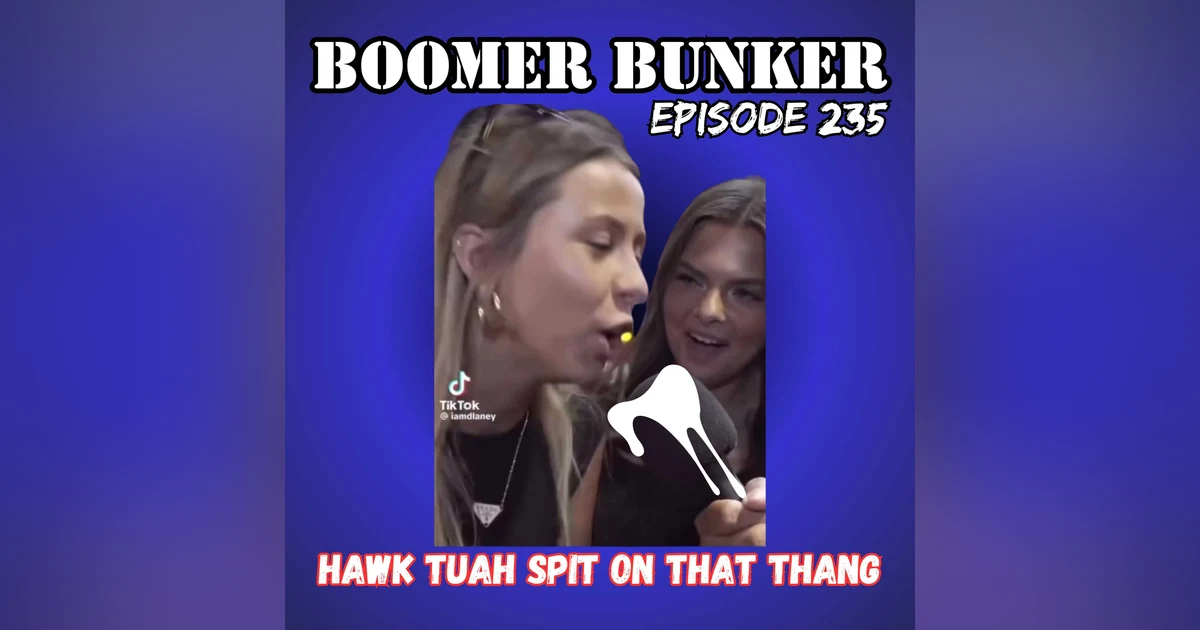 Hawk Tuah Spit on That Thang | Episode 235