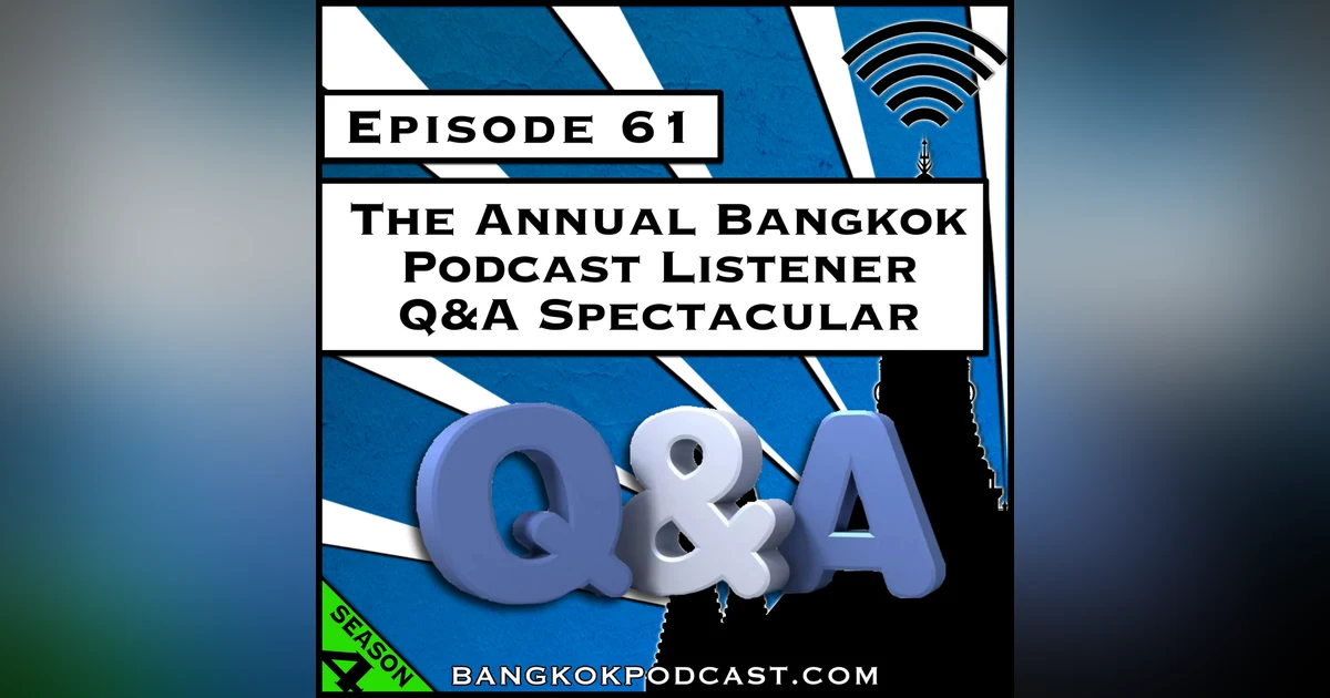 The Annual Bangkok Podcast Listener Q&A Spectacular [S4.E61]
