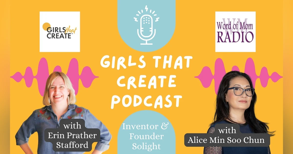 Solight Design CEO Alice Min Soo Chun on Girls That Create with Erin Prather Stafford