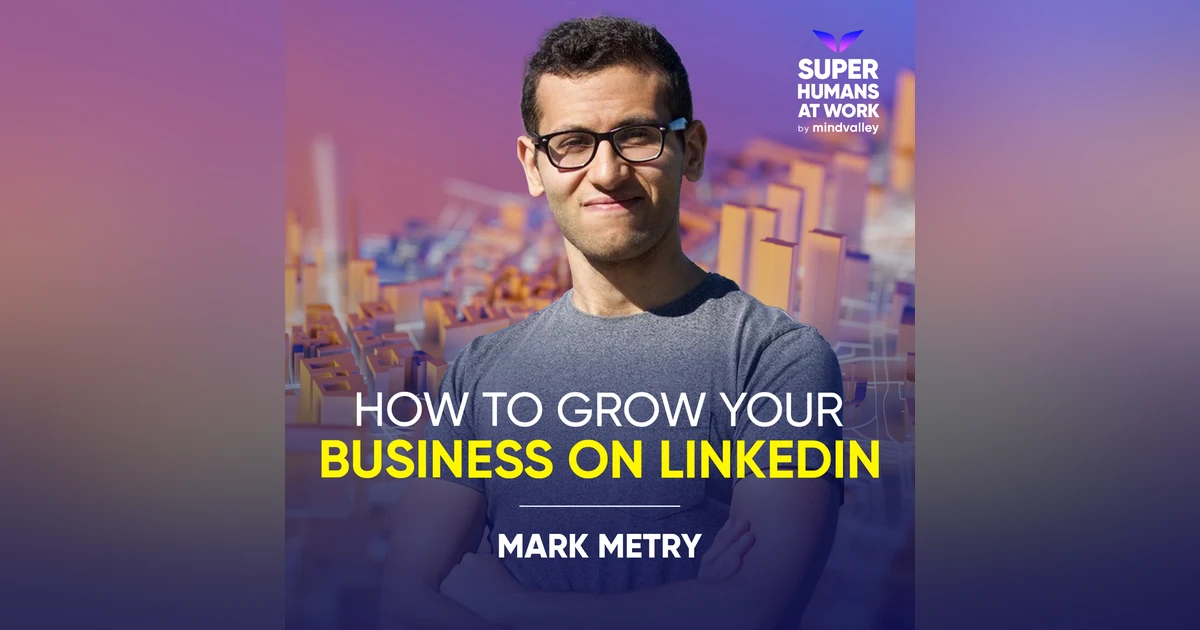 How To Grow Your Business On LinkedIn - Mark Metry