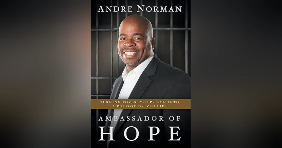 Andre Norman - Ambassador of Hope: Turning Poverty and Prison into a Purpose-Driven Life