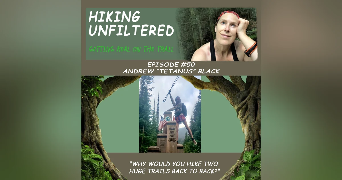 Episode #50 Andrew "Tetanus" Black - “Why did you hike huge trails back to back?”