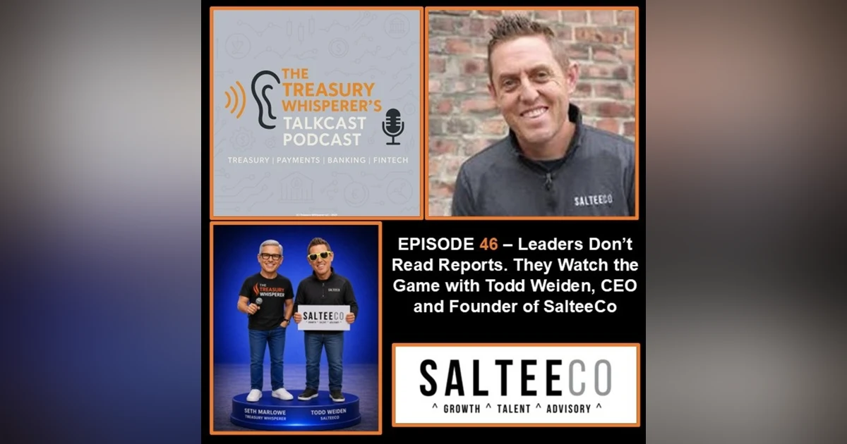 Episode 46 - Leaders Don’t Read Reports. They Watch the Game with Todd Weiden, CEO and Founder of SalteeCo