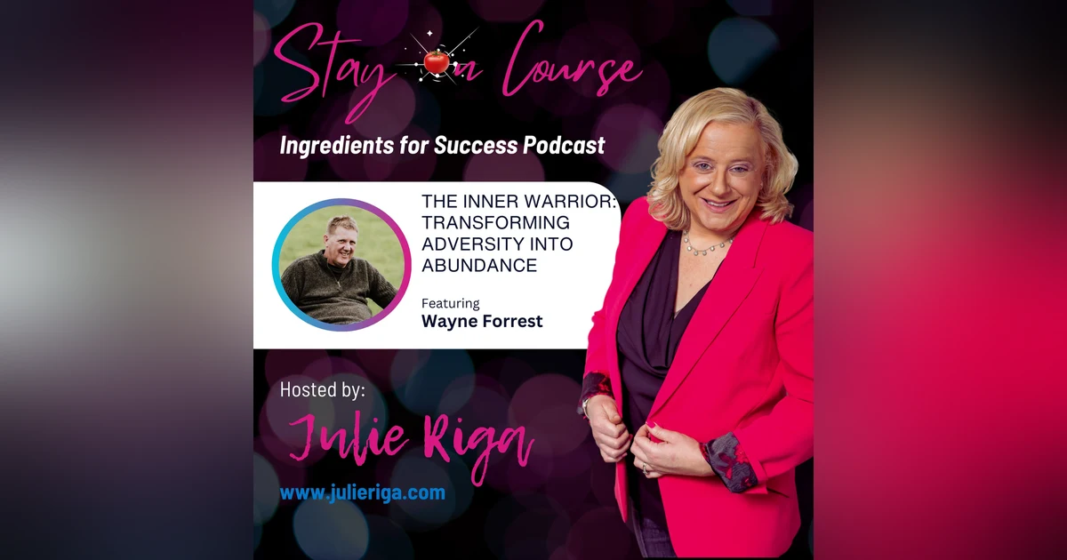 The Inner Warrior: Transforming Adversity into Abundance with Wayne Forrest