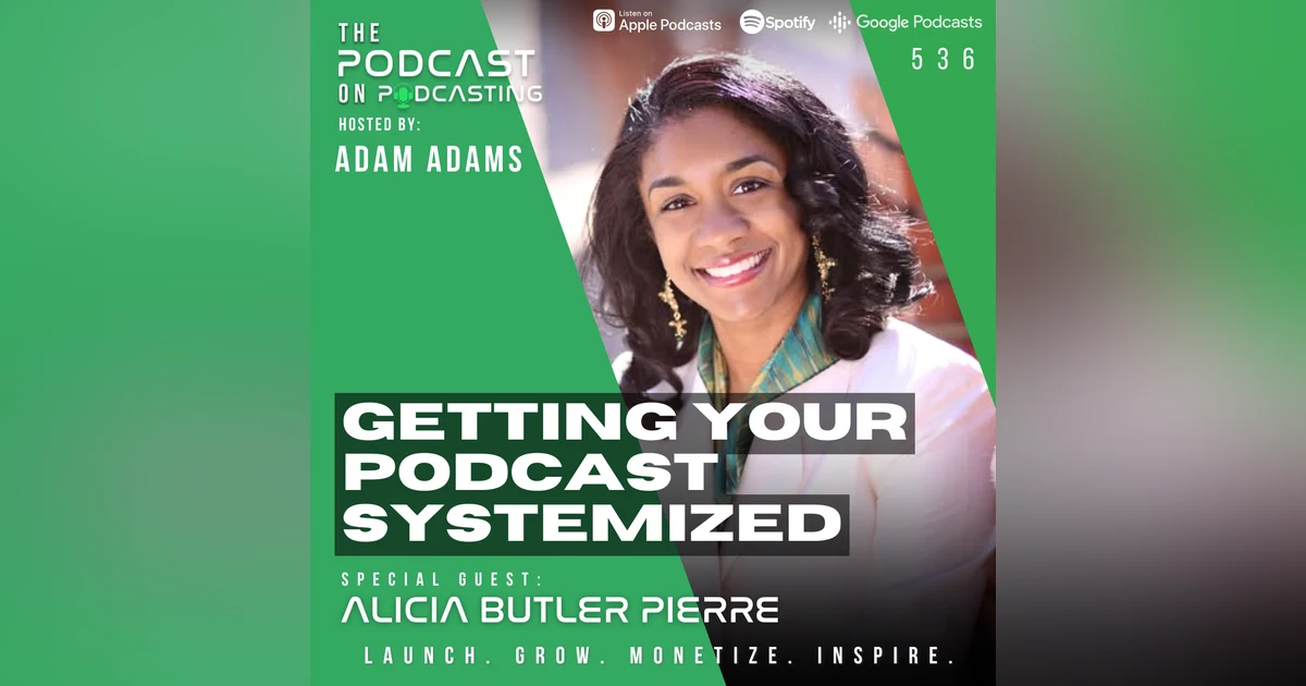 Getting Your Podcast Systemized - Alicia Butler Pierre [536]
