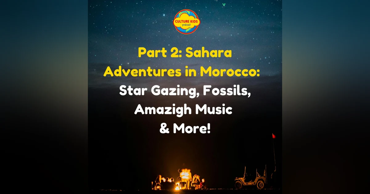 Part 2: Sahara Adventures in Morocco:   Star Gazing, Fossils, Amazigh Music  & More!