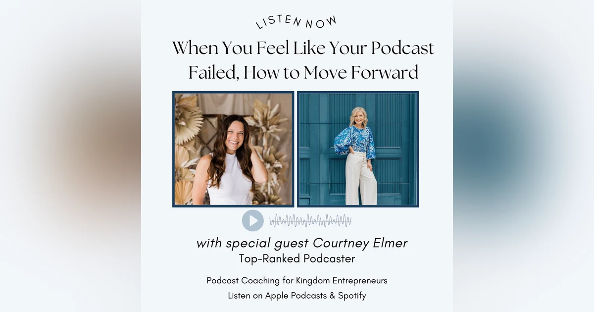 When You Feel Like Your Podcast Failed, How to Move Forward with Courtney Elmer [112]
