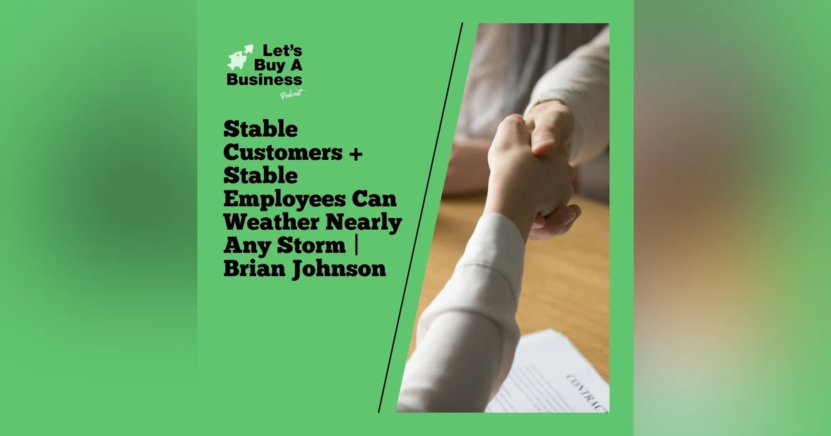 Stable Customers + Stable Employees Can Weather Nearly Any Storm | Brian Johnson