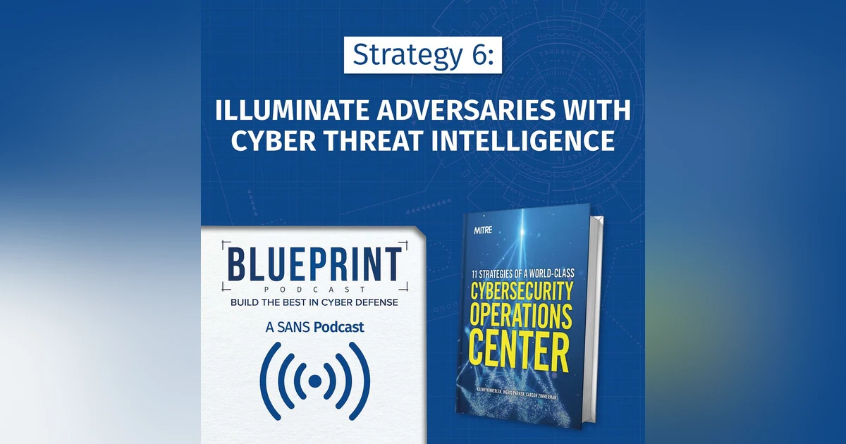 Strategy 6: Illuminate Adversaries with Cyber Threat Intelligence