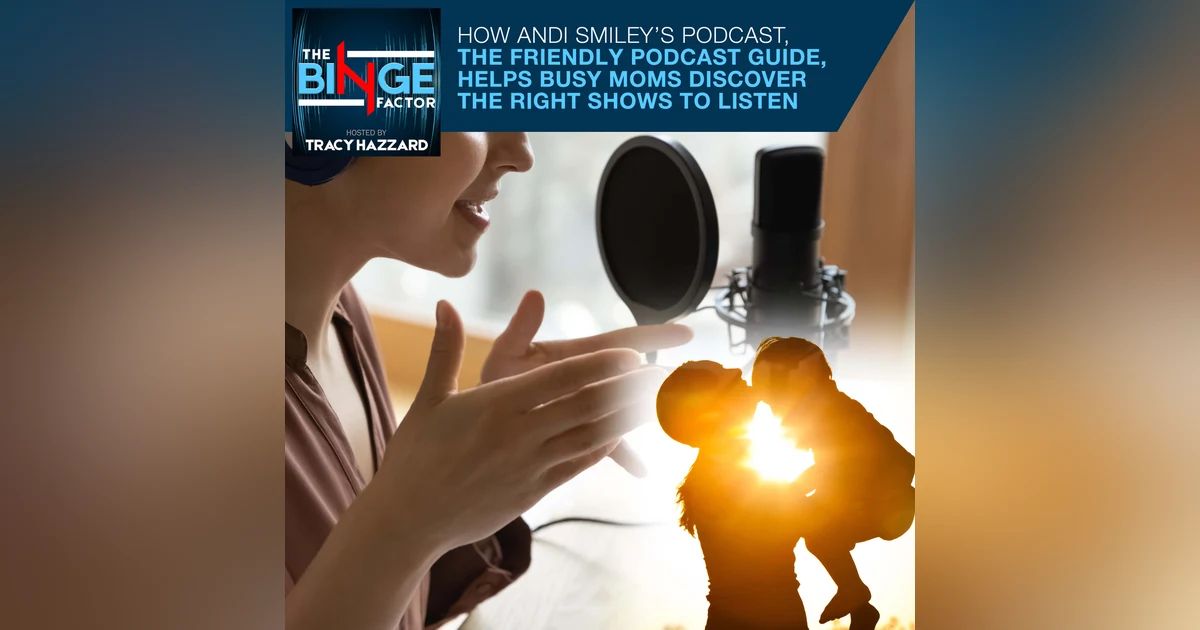 How Andi Smiley’s Podcast, The Friendly Podcast Guide, Helps Busy Moms Discover The Right Shows To Listen