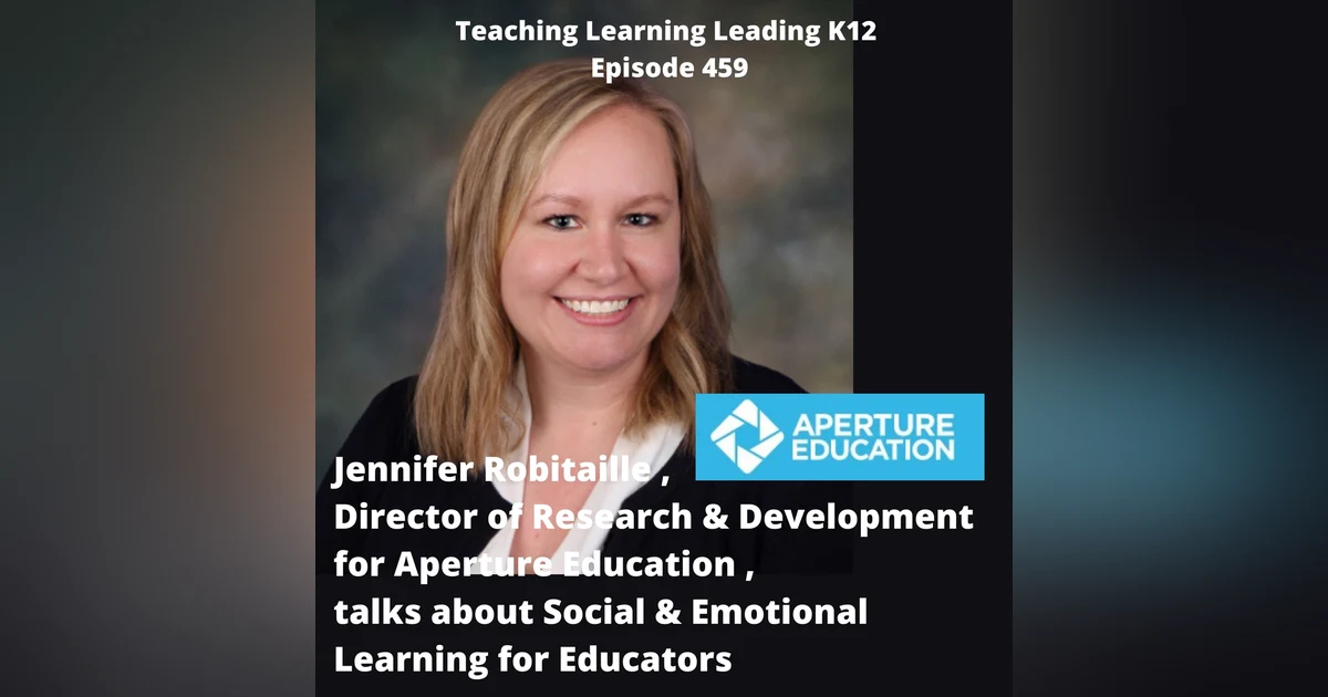Jennifer Robitaille, Director of Research and Development for Aperture Education, Talks About Social & Emotional Learning for Educators - 459