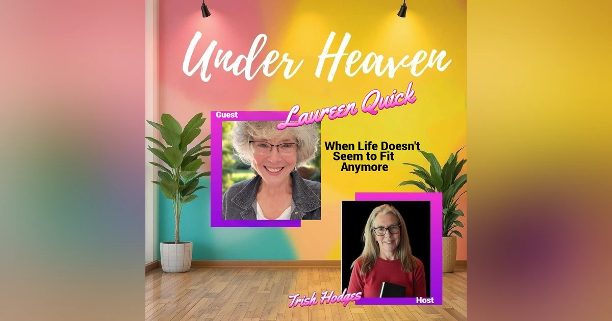 Under Heaven Podcast: Laureen Quick- When Everything Falls Away