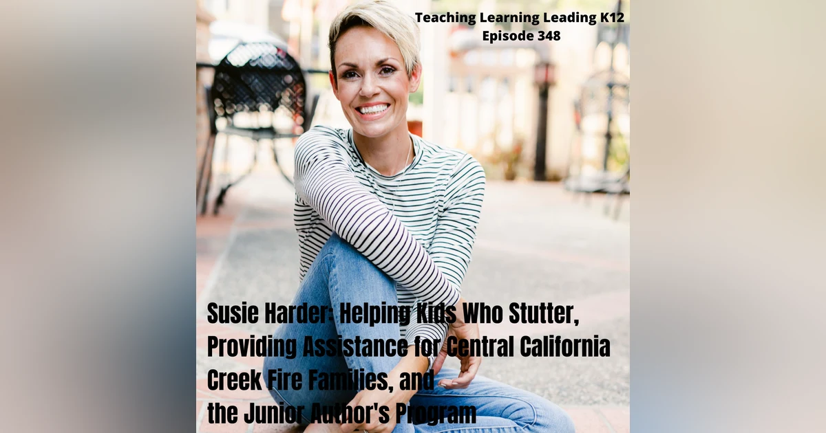 Susie Harder: Helping Kids Who Stutter, Providing Assistance for Central California Creek Fire Families, and the Junior Author's Program - 348