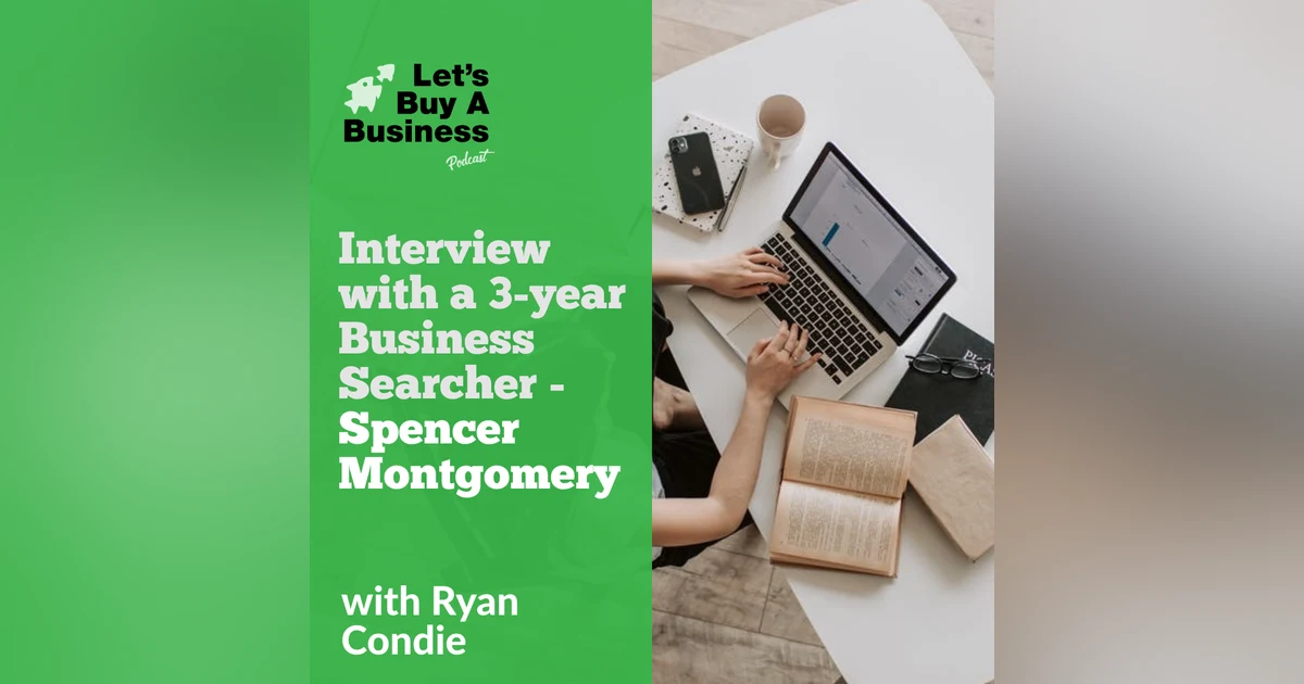 Interview with a 3-Year Business Searcher - Spencer Montgomery
