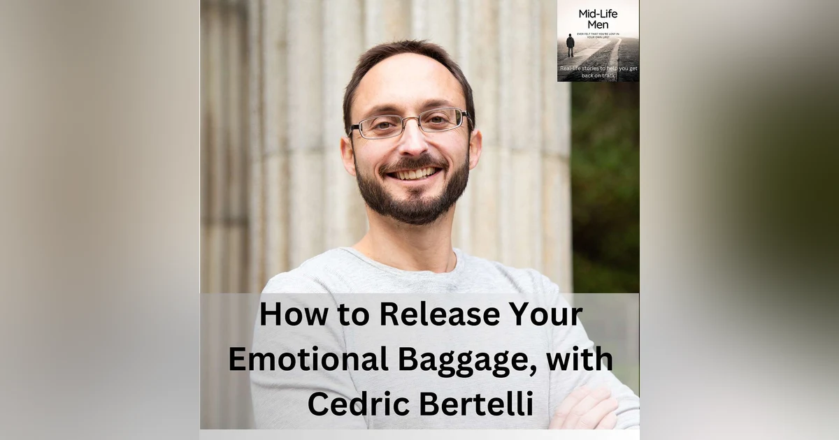 How to Release Your Emotional Baggage, with Cedric Bertelli