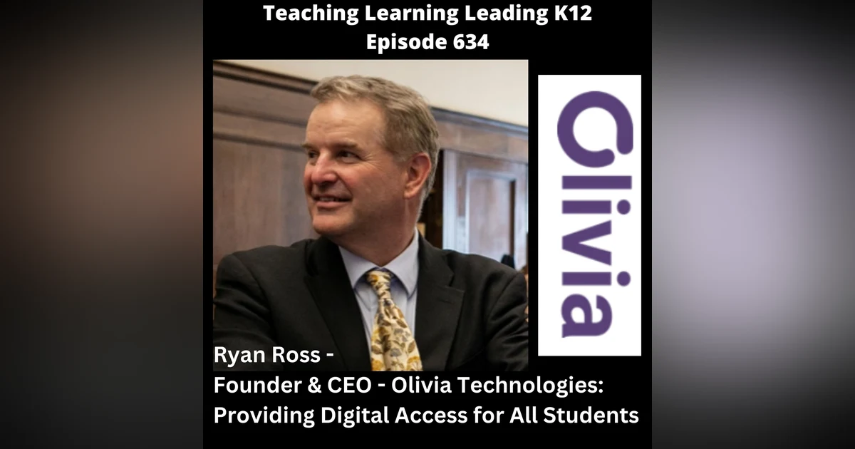 Ryan Ross - Founder & CEO - Olivia Technologies - Providing Digital Access for All Students - 634