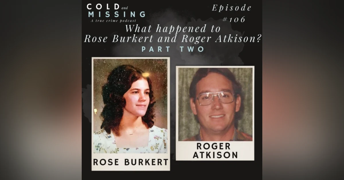 Cold and Missing: Rose Burkert and Roger Atkison - Part Two
