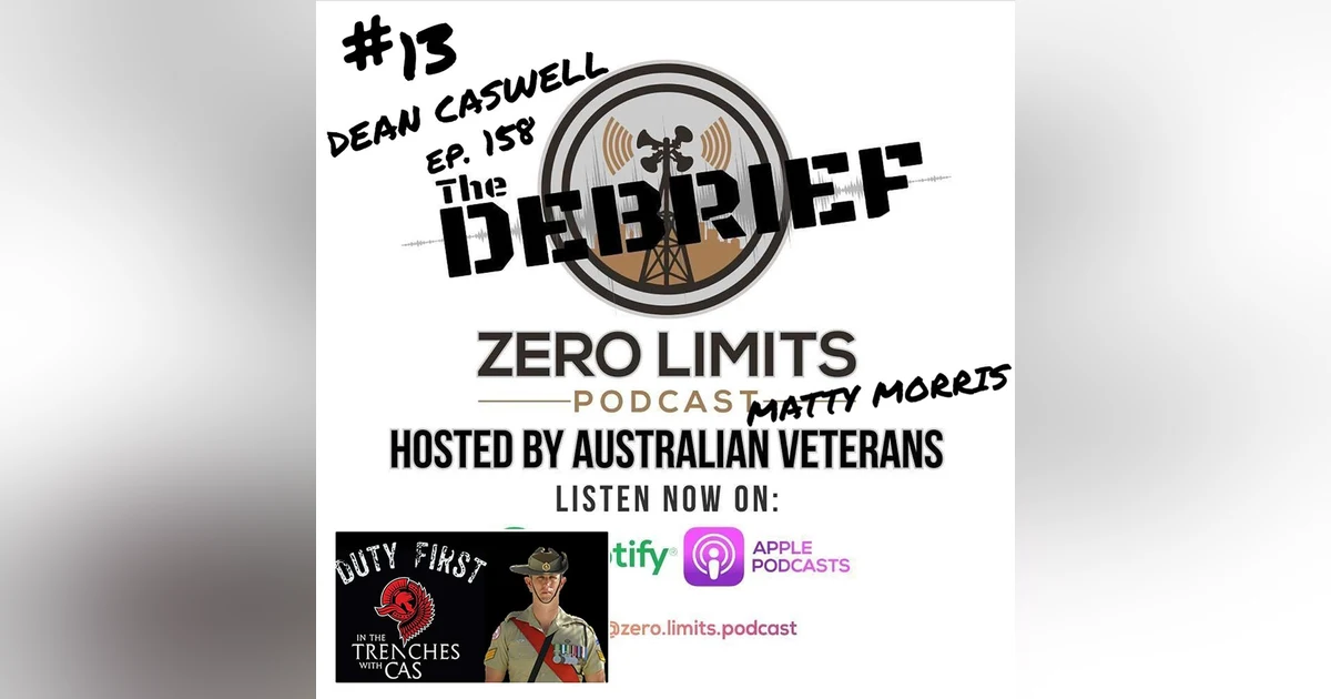 THE DEBRIEF #13 hosted by Zero Limits Podcast Matty Morris with Ep. 158 guest former 2RAR Dean Caswell - Content Creator of In The Trenches With Cas