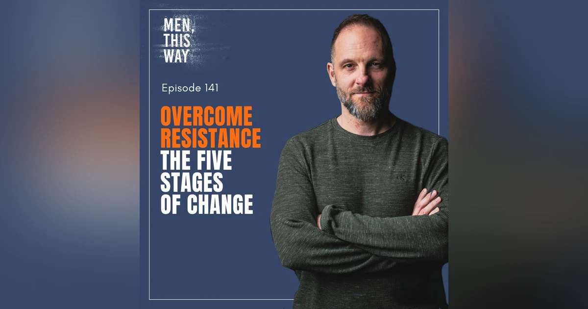 141. Overcome Resistance: The Five Stages of Change
