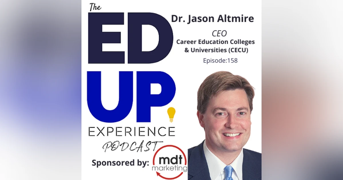 158: A New Day for Career Colleges - with Dr. Jason Altmire, CEO, CECU