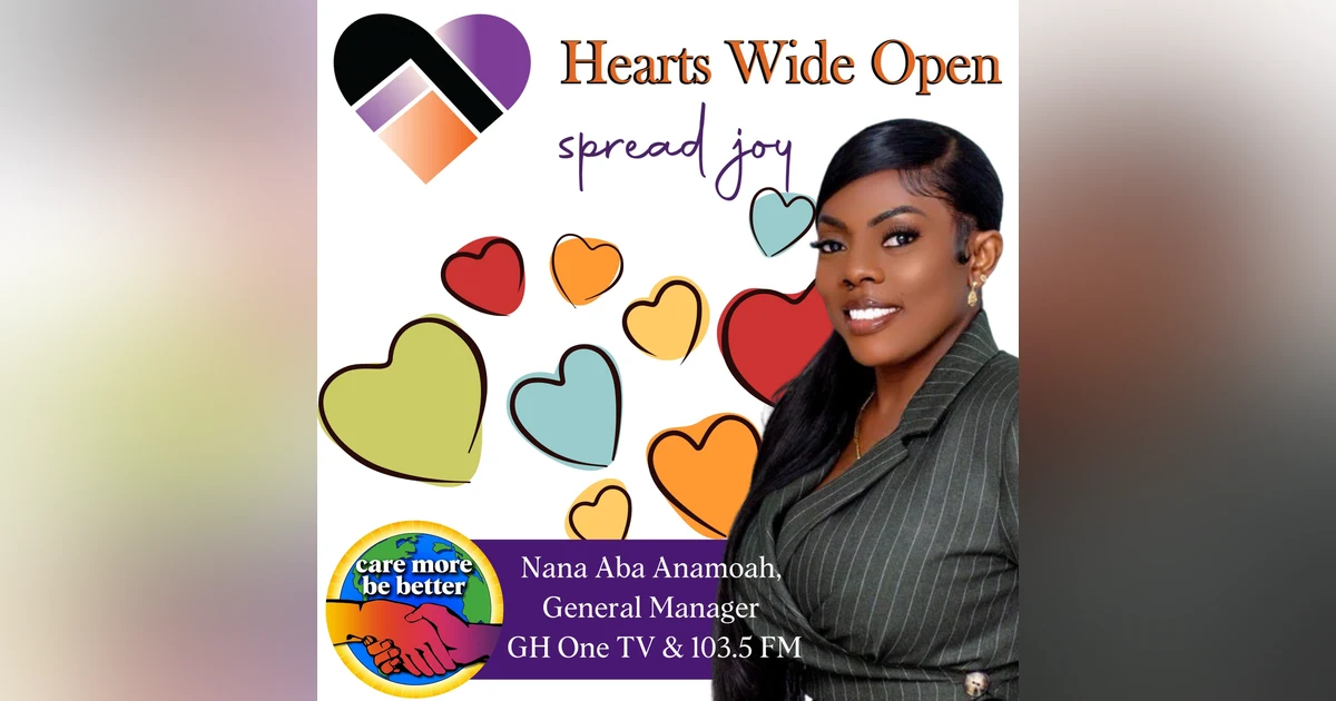Hearts Wide Open: A Bastion Of Hope For Those In Need with Nana Aba Anamoah