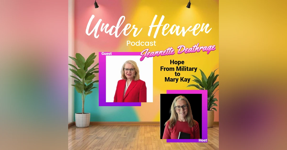 Under Heaven Podcast: Jeanette Deathrage - Journey from Air Force to Mary Kay