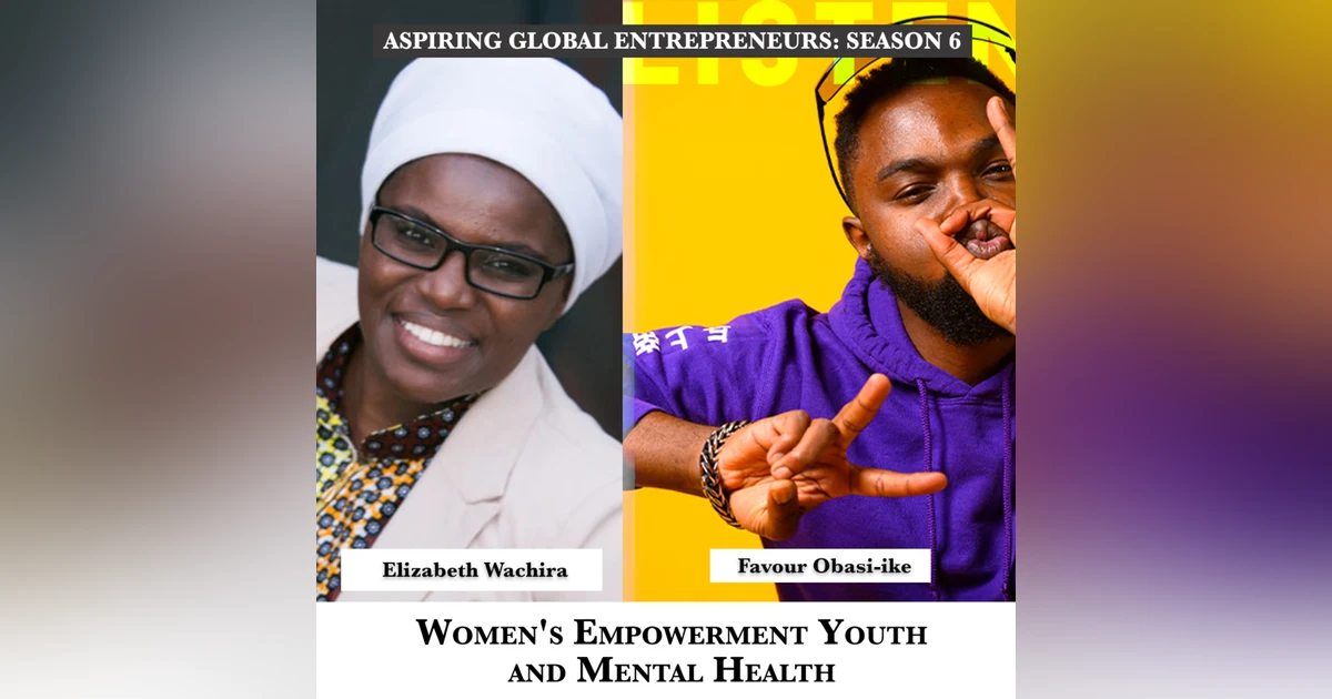 Women's Empowerment, Youth and Mental Health with Dr. Elizabeth Wachira (PhD, MPH, BSN) 🧠 - 240