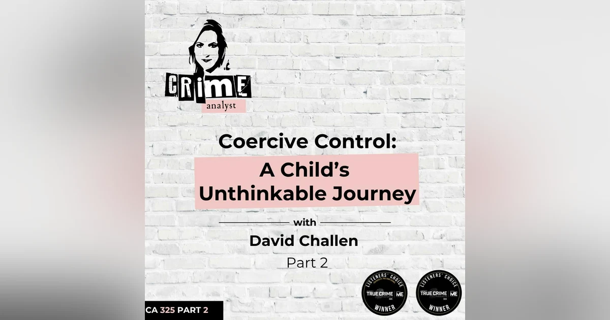 Ep 325: Coercive Control: A Child’s Unthinkable Journey with David Challen, Part 2