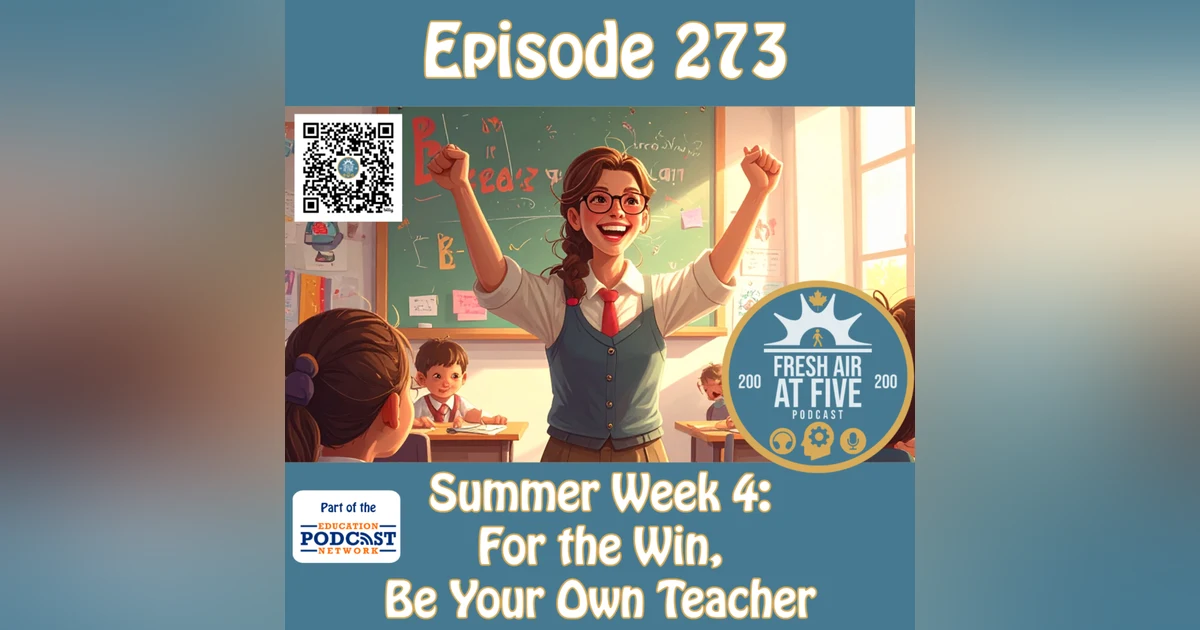 Summer Week 4: For the Win, Be Your Own Teacher - FAAF 273