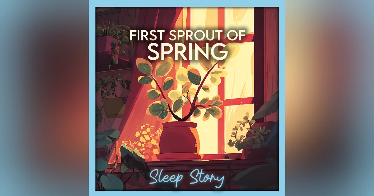 First Sprout of Spring 🌱 Cozy Sleep Story for Adults | Relaxing Bedtime Story for Deep Sleep & Stress Relief